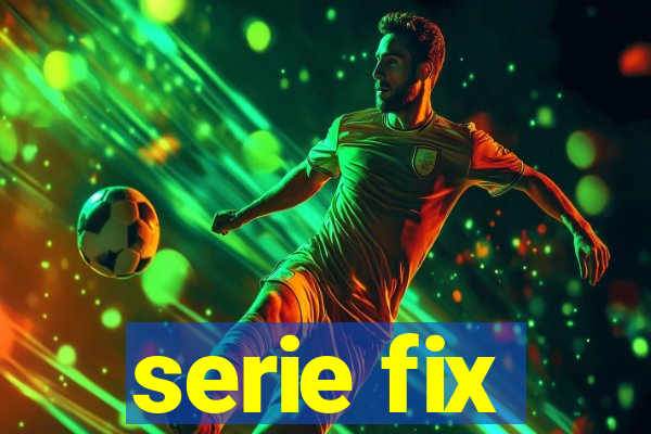 serie fix